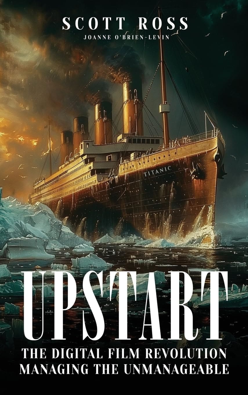 a stylized book cover featuring the iconic ship titanic navigating through icy waters with the title upstart prominently displayed in white alongside the subtitle about the digital film revolution digital production A stylized book cover featuring the iconic ship Titanic navigating through icy waters, with the title "UPSTART" prominently displayed in white, alongside the subtitle about the digital film revolution.