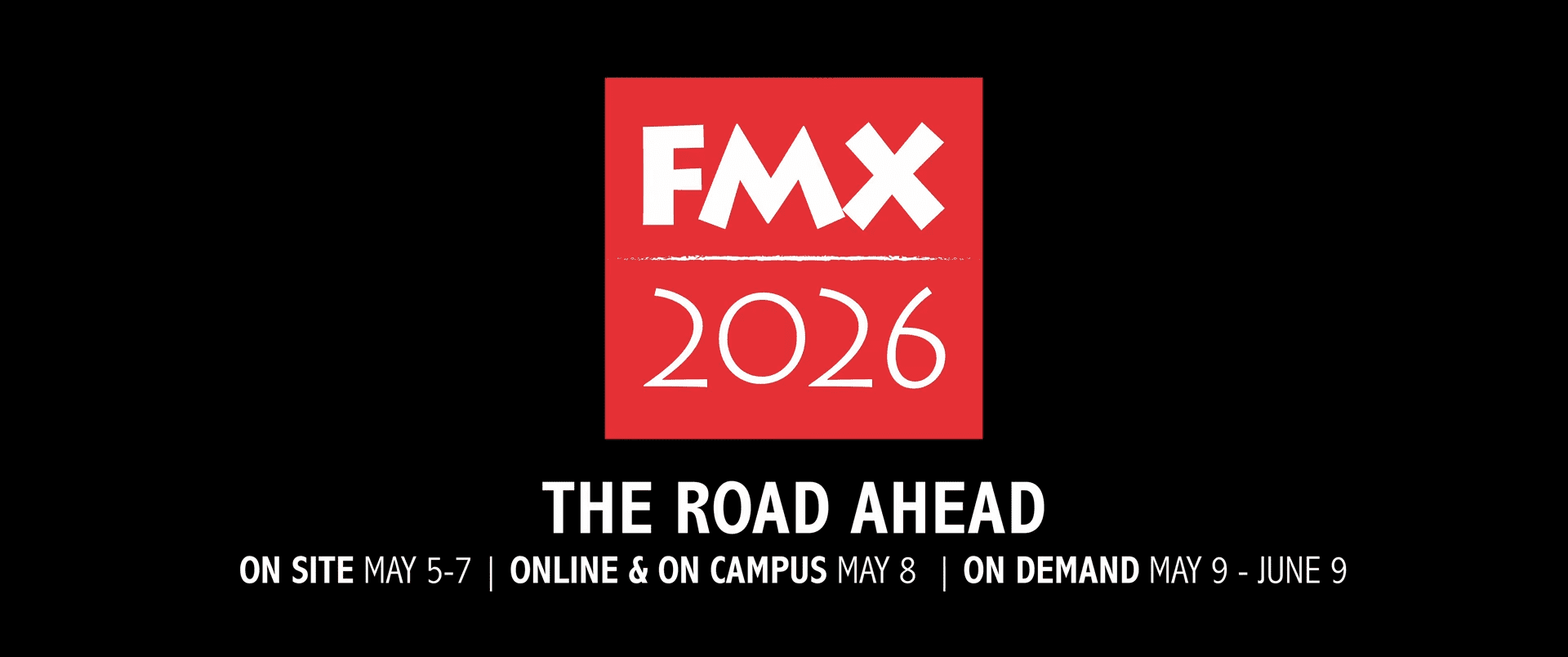 a promotional banner for fmx 2026 featuring a red logo at the top with the event title and dates the road ahead it indicates onsite dates from may 57 online and oncampus on may 8 and ondemand availability from may 9 to june 9 all set against a black background digital production A promotional banner for FMX 2026 featuring a red logo at the top with the event title and dates: "The Road Ahead". It indicates on-site dates from May 5-7, online and on-campus on May 8, and on-demand availability from May 9 to June 9, all set against a black background.
