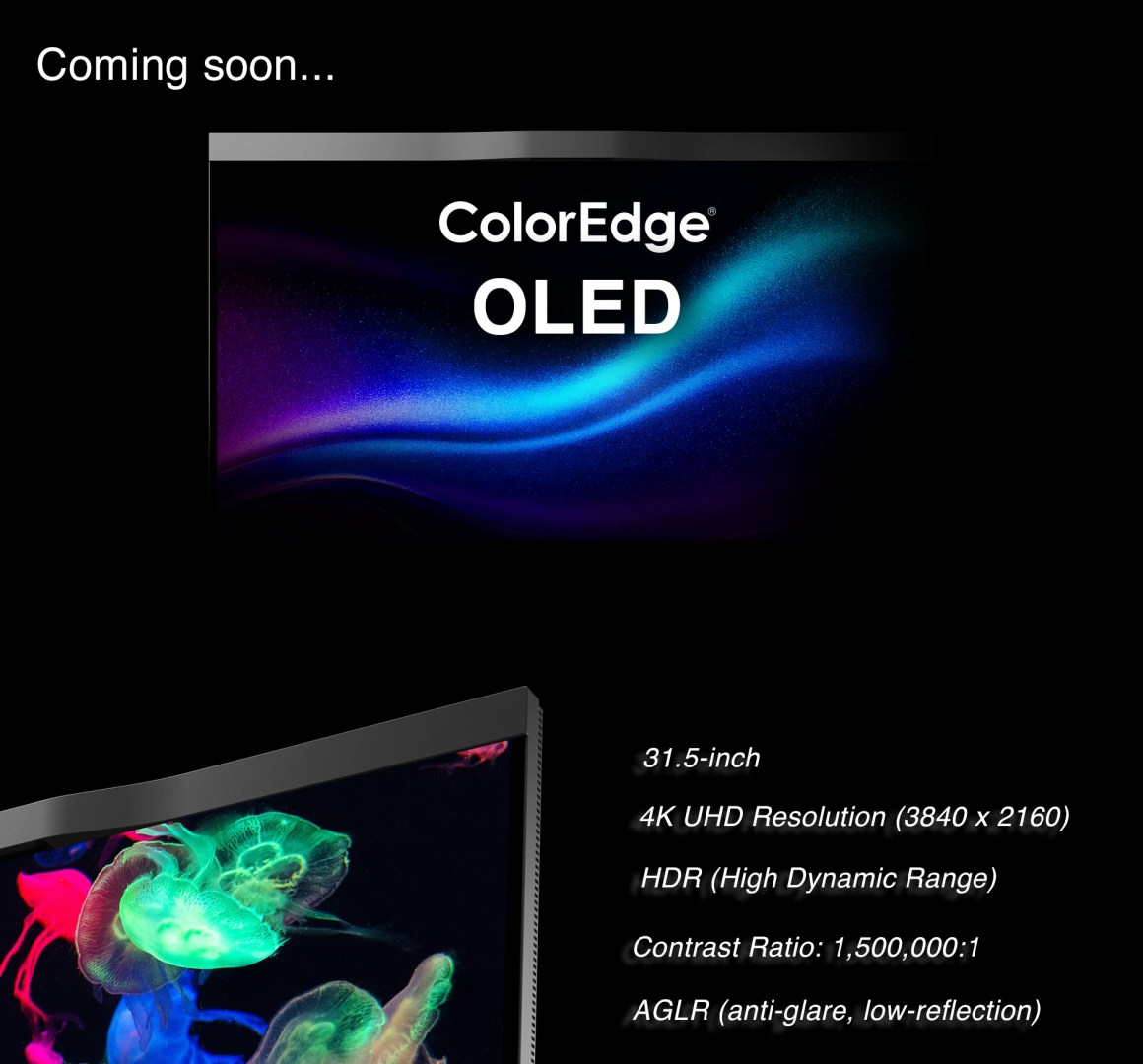 a promotional image displaying an upcoming 315inch coloredge oled monitor the top section features swirling blue and purple colors with text stating coming soon the bottom section lists specifications including 4k uhd resolution hdr contrast ratio and antiglare features digital production A promotional image displaying an upcoming 31.5-inch ColorEdge OLED monitor. The top section features swirling blue and purple colors with text stating, 'Coming soon...' The bottom section lists specifications, including 4K UHD resolution, HDR, contrast ratio, and anti-glare features.